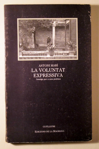LA VOLUNTAT EXPRESSIVA Assaig per a una poètica  - Barcelona 1988 - 1ª edició