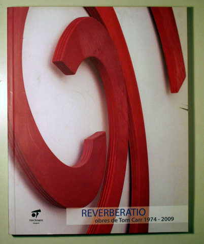 REVERBERATIO . Obres de Tom Carr 1974-2009 - Lleida 2009 - Molt il·lustrat - Dedicat
