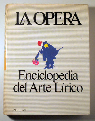 LA ÓPERA: Enciclopedia del Arte Lírico - Madrid 1977 - Muy ilustrado