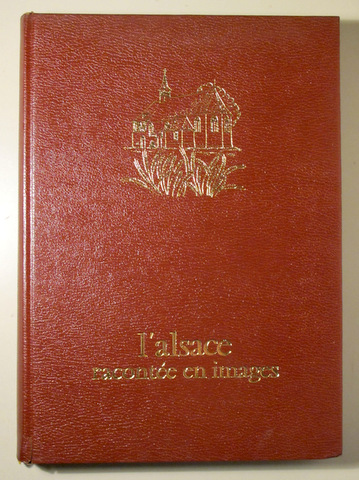 L'ALSACE RACONTÉE EN IMAGES - Strasbourg 1972 - Muy ilustrado