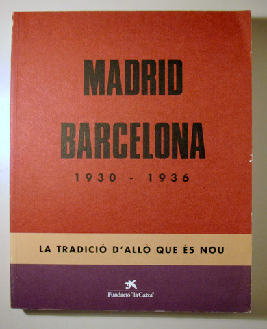 MADRID-BARCELONA 1930-1936. La tradició d'allò que és nou - Barcelona  1997 - Molt il·lustrat