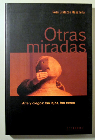 OTRAS MIRADAS: Arte y ciegos: tan lejos, tan cerca - Barcelona 2006 - Ilustrado