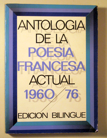 ANTOLOGÍA DE LA POESÍA FRANCESA ACTUAL 1960/76 - Madrid 1979 - Edición bilingüe
