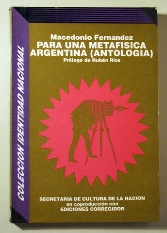 PARA UNA METAFÍSICA ARGENTINA (Antología) - Buenos Aires 1994 - 1ª edición