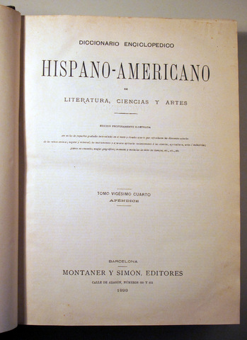 DICCIONARIO ENCICLOPÉDICO HISPANO-AMERICANO DE LITERATURA, CIENCIAS Y ARTES. Tomo Vigésimo cuarto. A a G. Apéndice - Barcelona