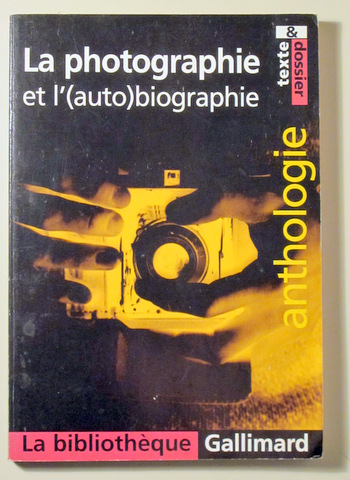LA PHOTOGRAPHIE et l'(auto)biographie. Anthologie - Paris 2004