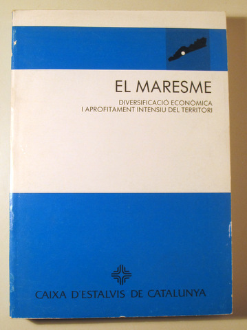 EL MARESME. Diversificació Econòmica i Aprofitament  Intensiu del Territori - Barcelona 1989