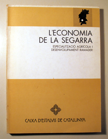 L'ECONOMIA DE LA SEGARRA. Especialització Agrícola i Desenvolupament Ramader - Barcelona 1980