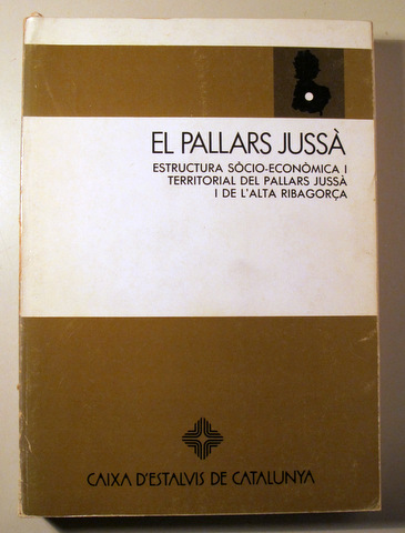 EL PALLARS JUSSÀ. Estructura Socio-Econòmica i Territorial - Barcelona 1987
