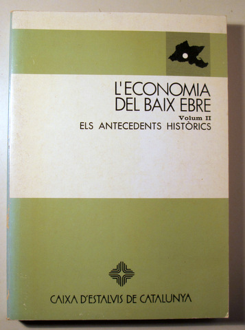L'ECONOMIA DEL BAIX EBRE. Vol II. Els Antecedents Històrics - Barcelona 1985