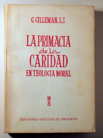 LA PRIMACIA DE LA CARIDAD EN TEOLOGIA MORAL. Ensayo Metodológico - Bilbao 1957