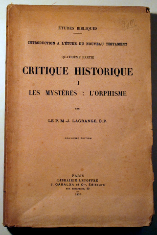 INTRODUCTION A L'ÉTUDE DU NOUVEAU TESTAMENT. Quatrième partie. CRITIQUE HISTORIQUE I. Les mystères. L'Orphisme - Paris 1937
