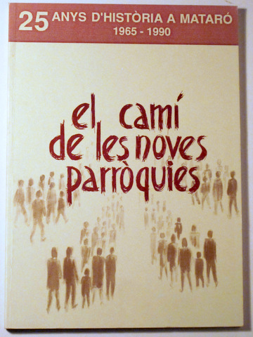 EL CAMÍ DE LES NOVES PARRÒQUIES. 25 anys d'Història de Mataró 1965-1990 -  Mataró 1990
