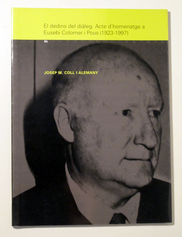 EL DEDINS DEL DIÀLEG. Acte d'Homenatge a Eusebi Colomer i Pous 1923-1997 - Barcelona 2004