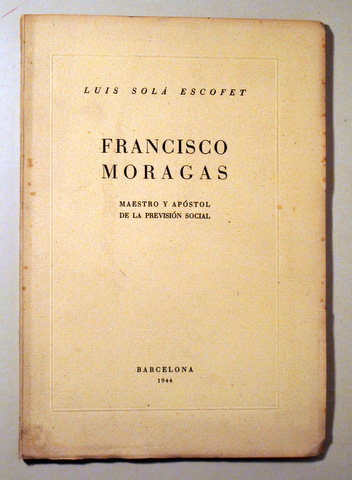 FRANCISCO MORAGAS maestro y apóstol de la previsión social - Barcelona 1944