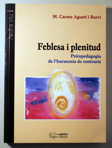 FEBLESA I PLENITUD. Psicopedagogia de l'harmonia de contraris - Lleida 2000