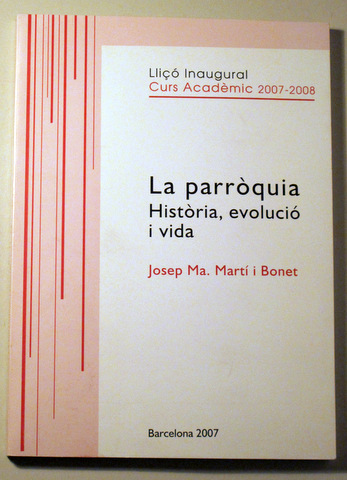 LA PARRÒQUIA. HISTÒRIA, EVOLUCIÓ I VIDA - Barcelona 2007