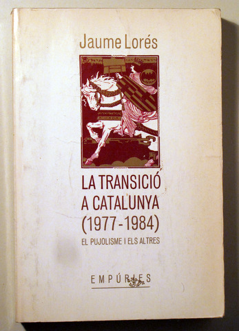 LA TRANSICIÓ A CATALUNYA 1977-1984. El pujolisme i els altres - Barcelona 1985