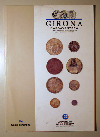 GIRONA CAPDAVANTERA EN LA CREACIÓ DE LA MONEDA A LA PENÍNSULA IBÈRICA - Girona 1993 - Molt il·lustrat