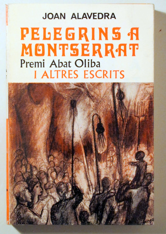 PELEGRINS A MONTSERRAT I ALTRES ESCRITS - Barcelona 1971 - Il·lustrat