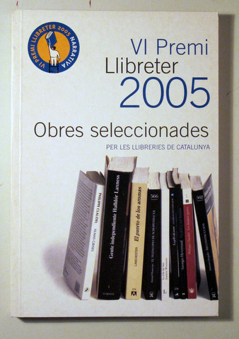 VI PREMI LLIBRETER 2005. Obres Selecciones per les Llibreries de Catalunya - Barcelona 2005