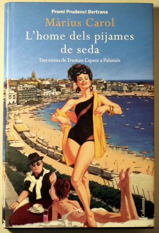 L'HOME DELS PIJAMES DE SEDA. Tres estius de Truman Capote a Palamós - Barcelona 2009 - 1ª edició