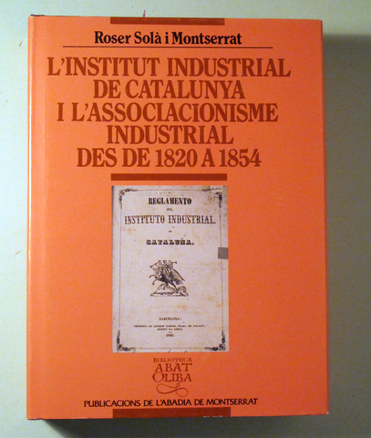 L'INSTITUT INDUSTRIAL de CATALUNYA i L'ASSOCIACIONISME INDUSTRIAL  des de 1820 a 1854 - Barcelona