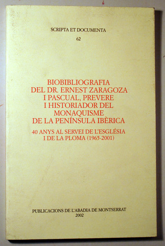 BIOBIBLIOGRAFIA DEL DR. ERNEST ZARAGOZA I PASCUAL, PREVERE I HISTORIADOR DEL MONAQUISME DE LA PENÍNSULA IBÈRICA - Barcelona 200