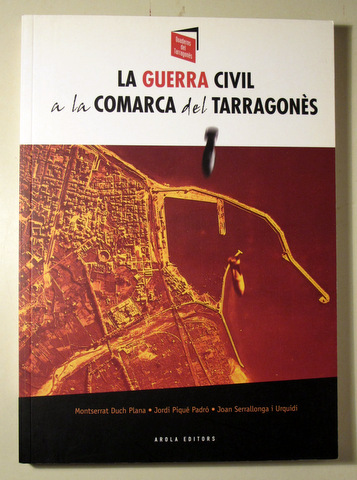 LA GUERRA CIVIL A LA COMARCA DEL TARRAGONÈS - Tarragona 2010 - Il·lustrat