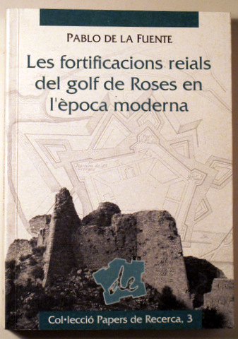 LES FORTIFICACIONS REIALS DEL GOLF DE ROSES EN L'ÈPOCA MODERNA - Roses 1998 - Il·lustrat