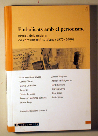 EMBOLICATS AMB EL PERIODISME. Reptes dels mitjans de comunicació catalans (1975-2006) - Vilanova i la Geltrú 2007
