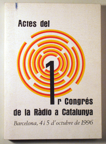 ACTES DEL 1r CONGRÉS DE LA RÀDIO A CATALUNYA - Barcleona 1996