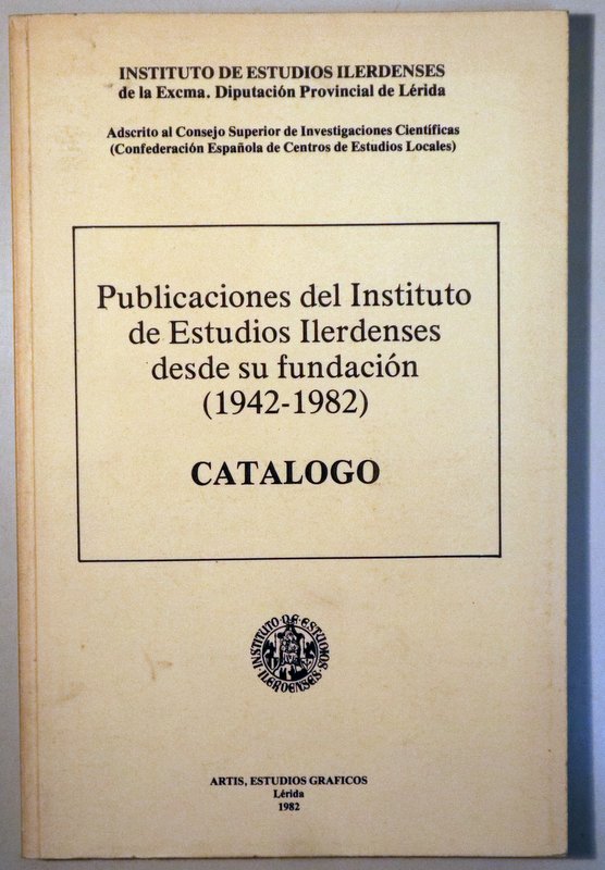 PUBLICACIONES DEL INSTITUTO DE ESTUDIOS ILERDENSES desde su fundación 1942-1982 - Lérida 1982