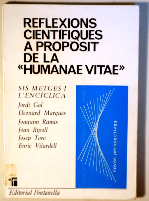 REFLEXIONS CIENTÍFIQUES A PROPOSIT DE LA HUMANAE VITAE. Sis metges i l`'encíclica - Barcelona 1969