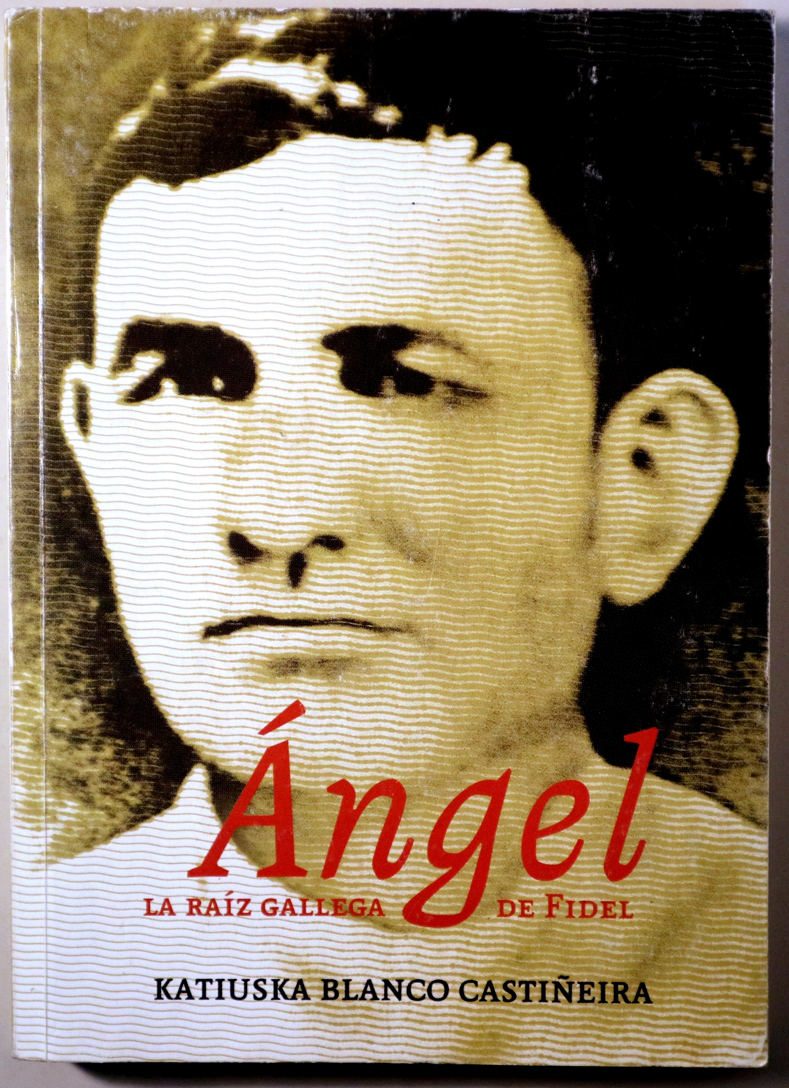 ÁNGEL. La raíz gallega de Fidel - La Habana 2008 - Ilustrado
