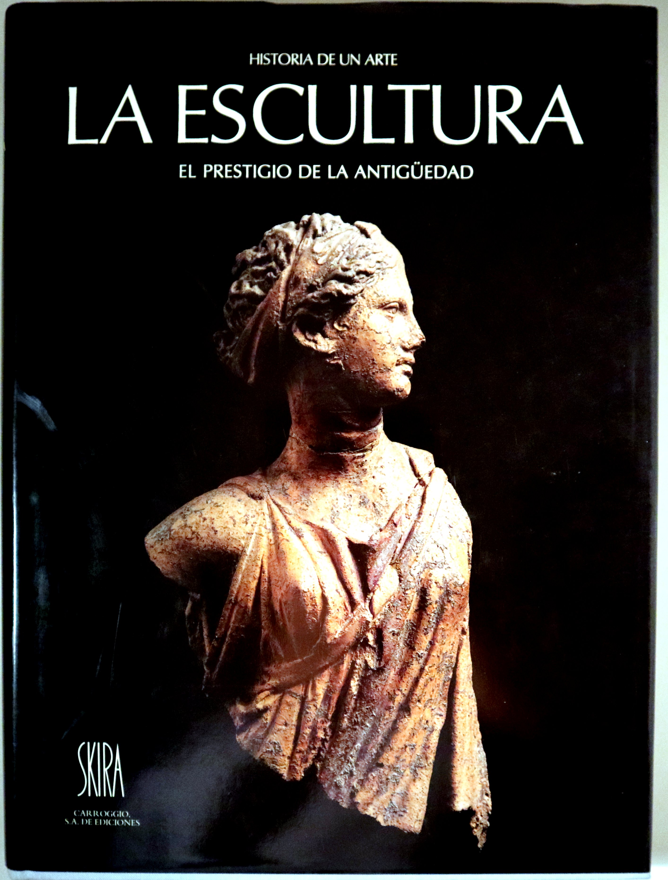 LA ESCULTURA. El prestigio de la Antigüedad - Barcelona 1991 - Muy ilustrado
