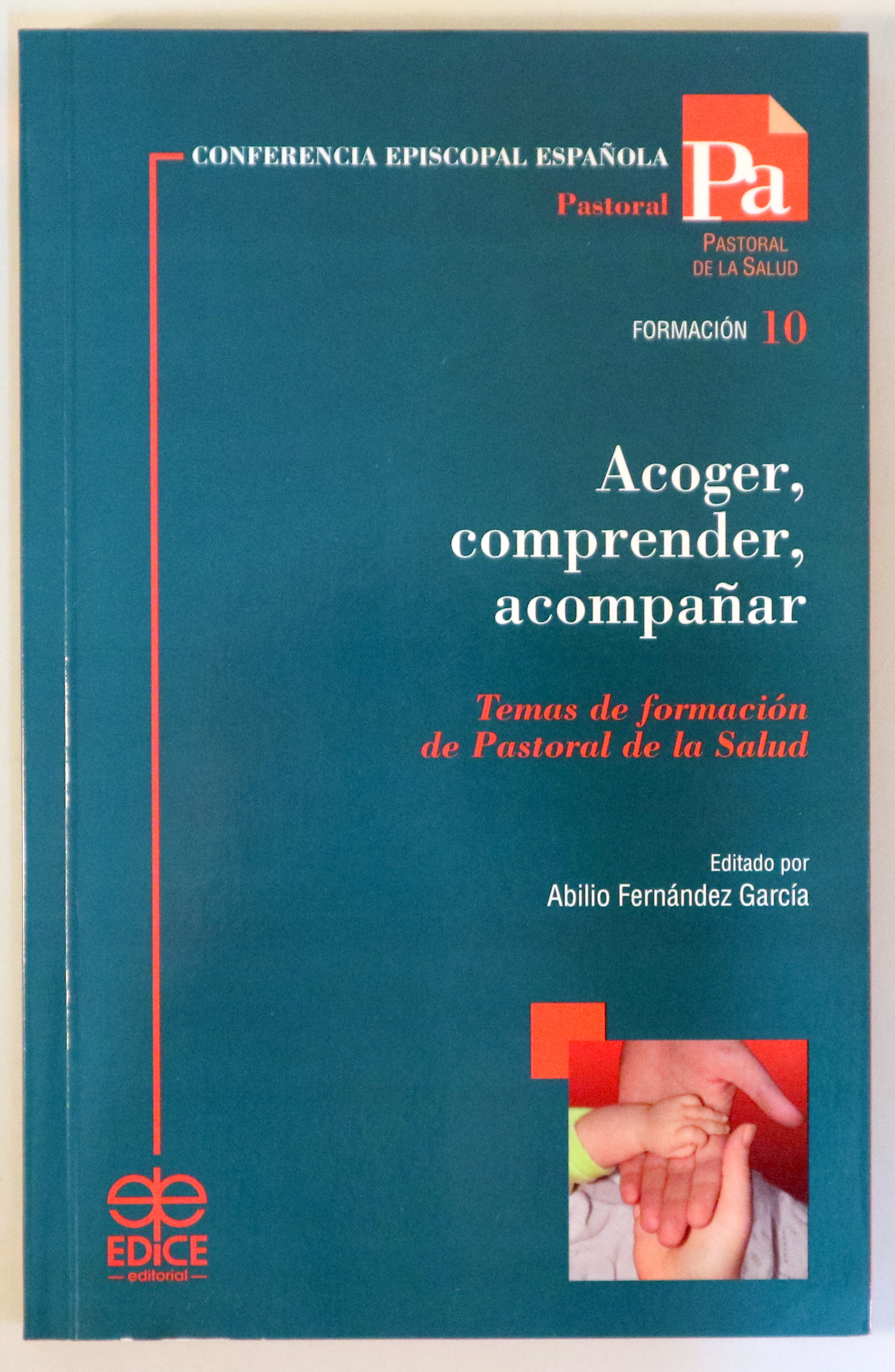 ACOGER, COMPRENDER, ACOMPAÑAR. Temas de formación de Pastoral de la Salud - Madrid 2007