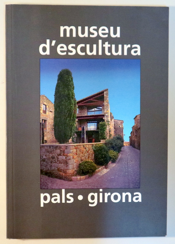 MUSEU D'ESCULTURA. PALS. GIRONA - Pals 1999 - Molt il·lustrat