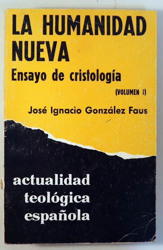LA HUMANIDAD NUEVA. Ensayo de cristología. Vol I. Actualidad teológica española - Madrid 1975