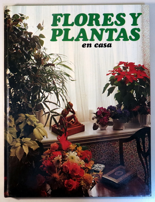 FLORES Y PLANTAS EN CASA - Barcelona 1978 - Muy ilustrado