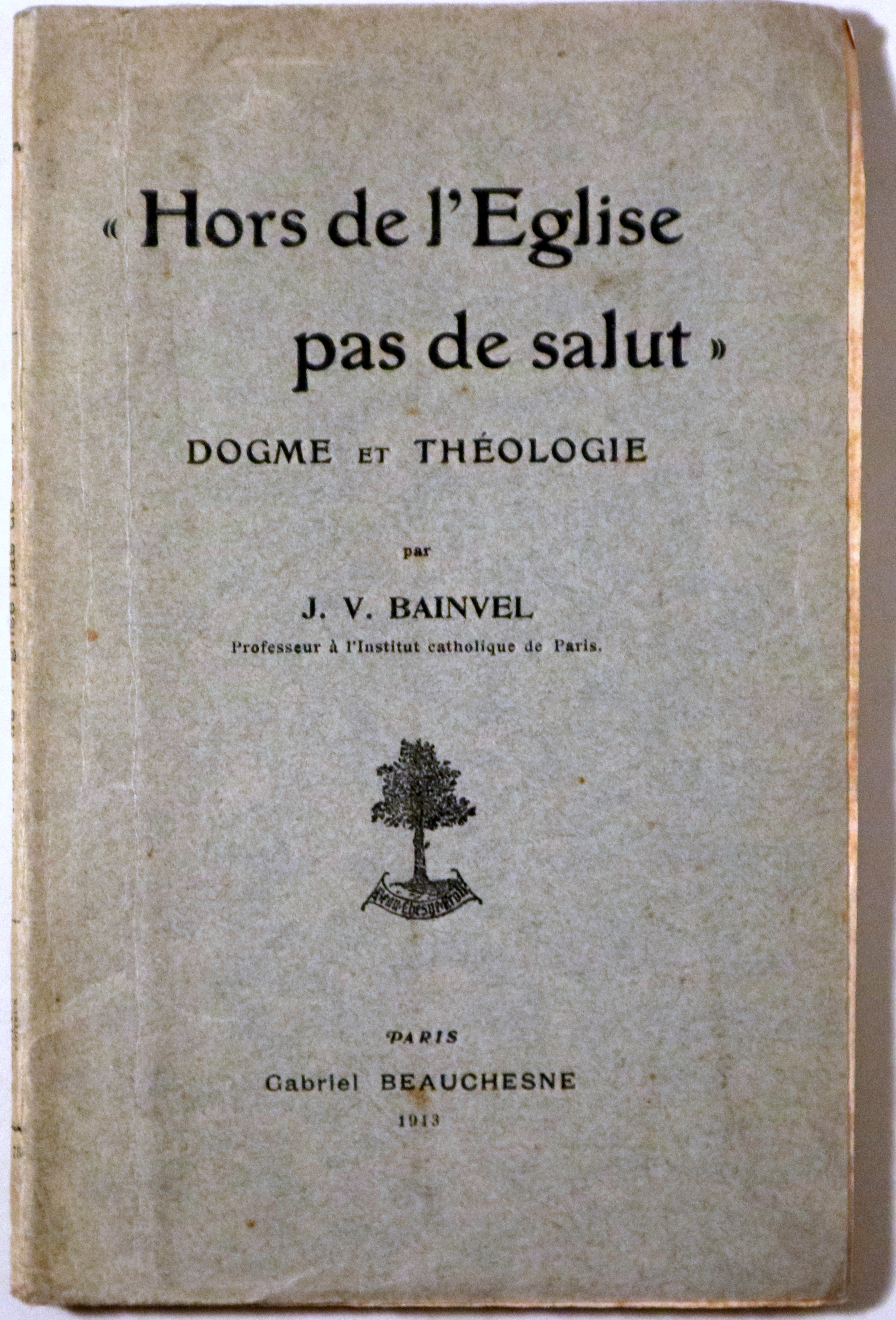 HORS DE L'EGLISE PAS DE SALUT. Dogme et Théologie - Paris 1913