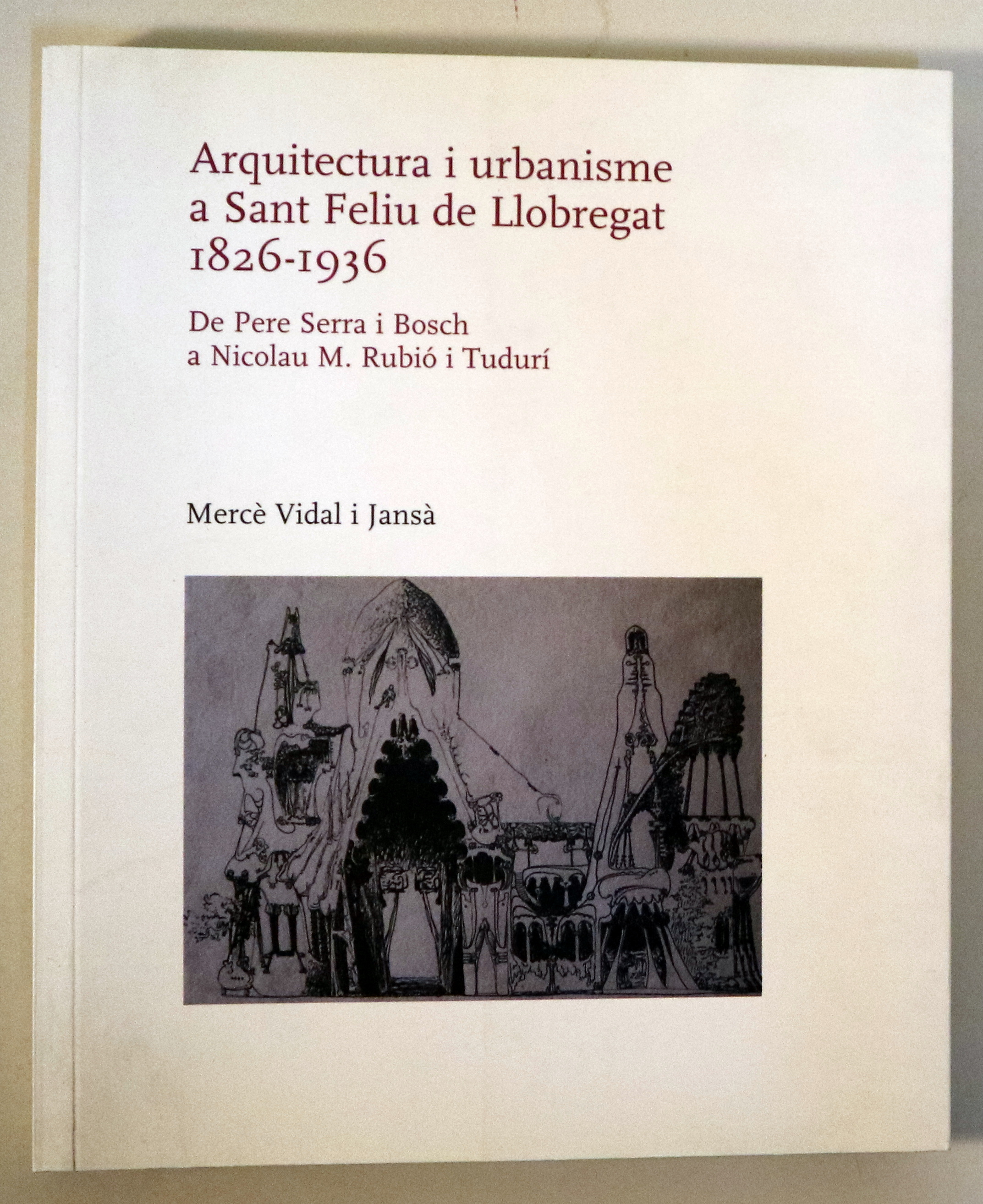 ARQUITECTURA I URBANISME A SANT FELIU DE LLOBREGAT 1826-1936 - Sant Feliu de Llobregat 2005