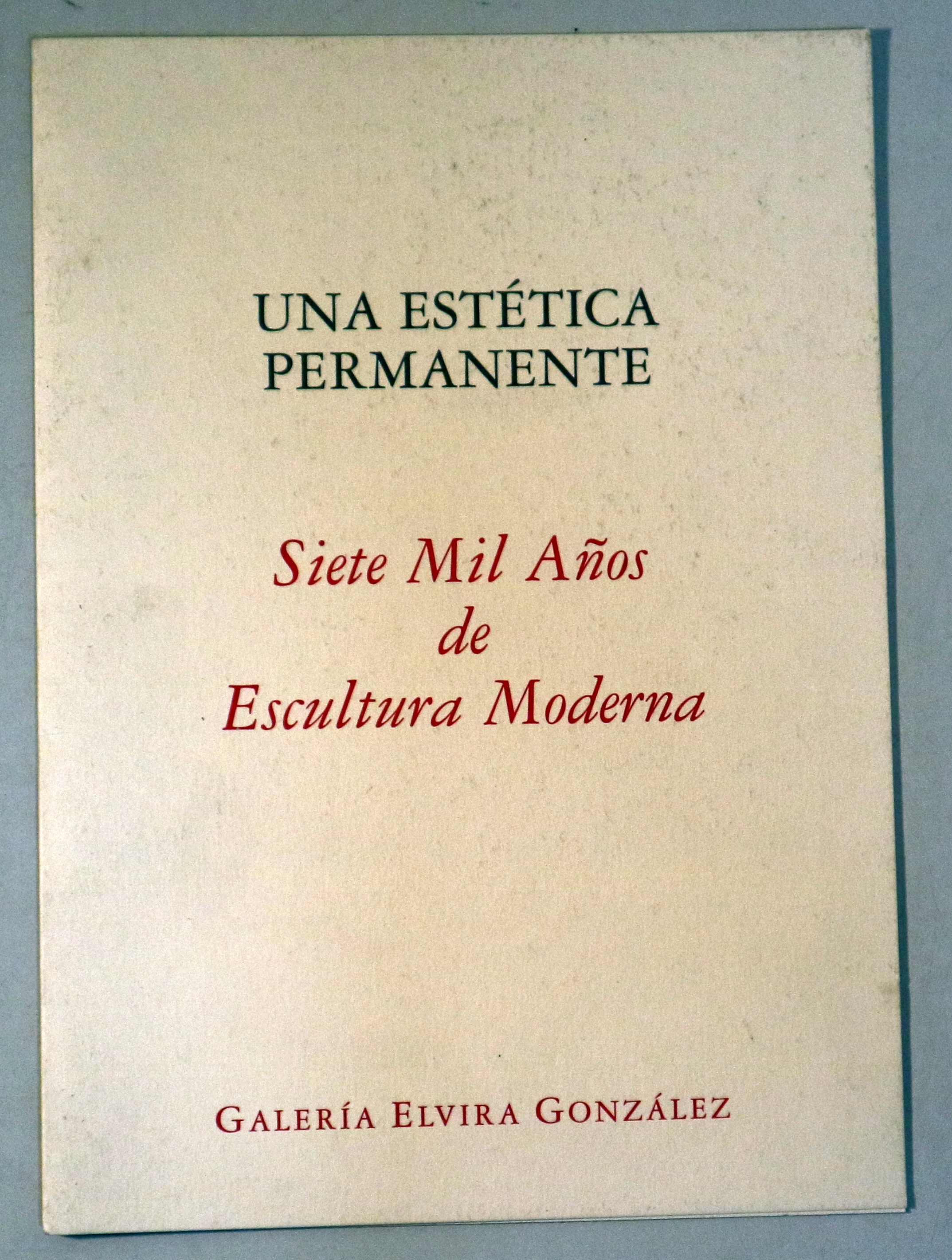 UNA ESTÉTICA PERMANENTE. Siete Mil Años de escultura Moderna - Madrid 1997 - Ilustrado
