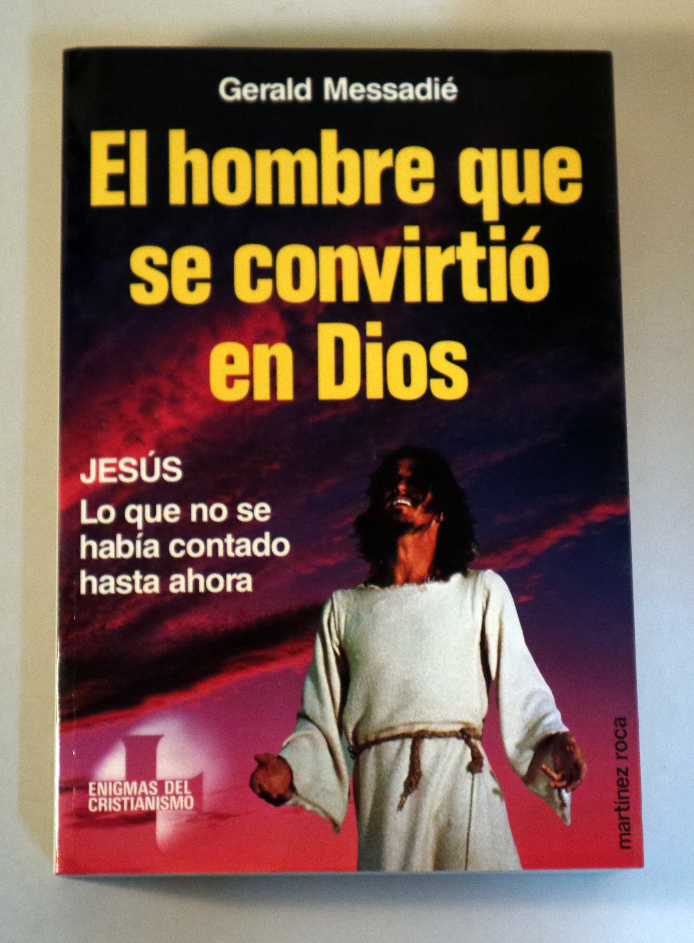 EL HOMBRE QUE SE CONVIRTIÓ EN DIOS. Jesús: lo que no se había contado hasta ahora - Barcelona 1988