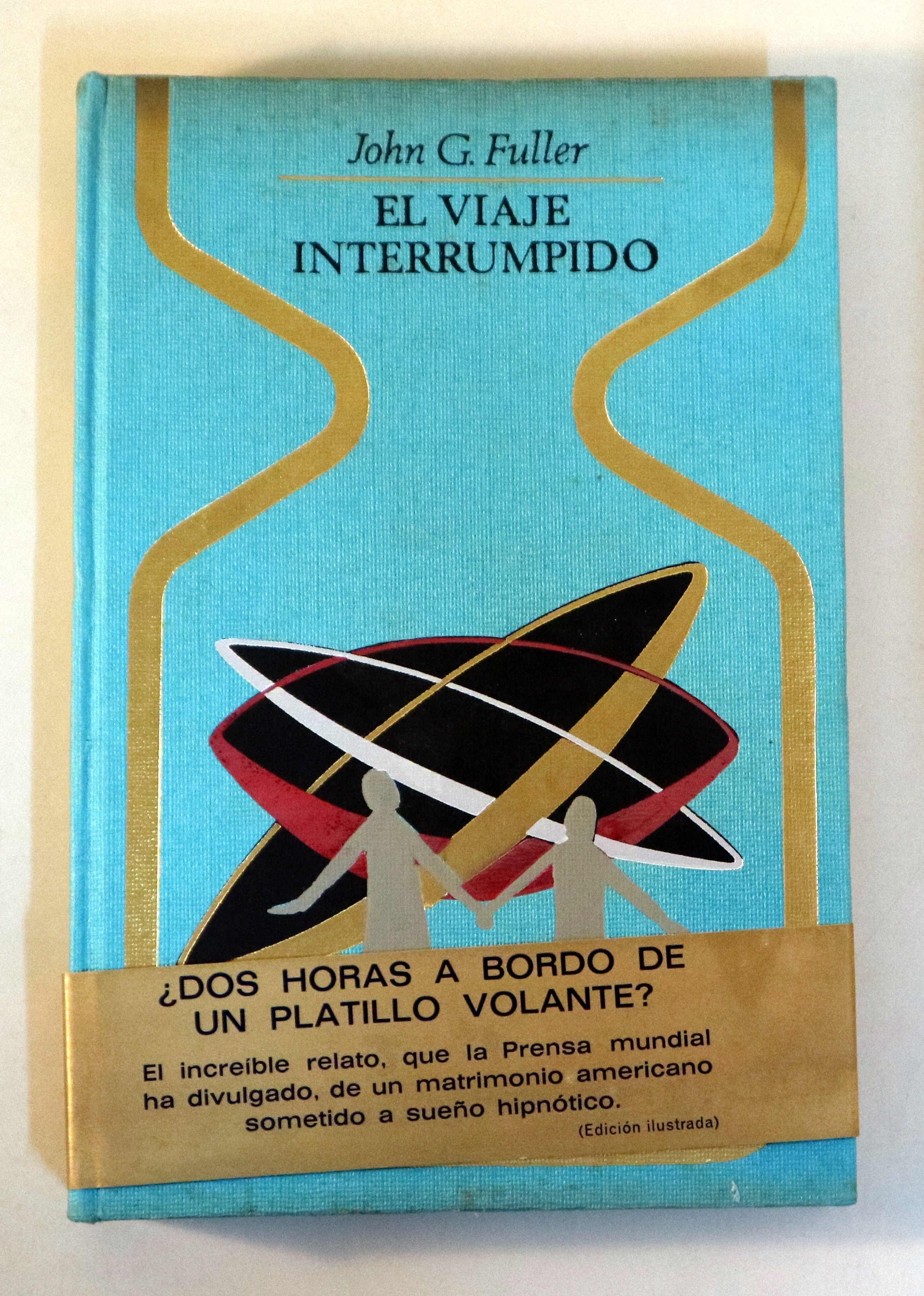 EL VIAJE INTERRUMPIDO. ¿Dos horas a bordo de un platillo volante? - Barcelona 1968 - 1ª edición en español