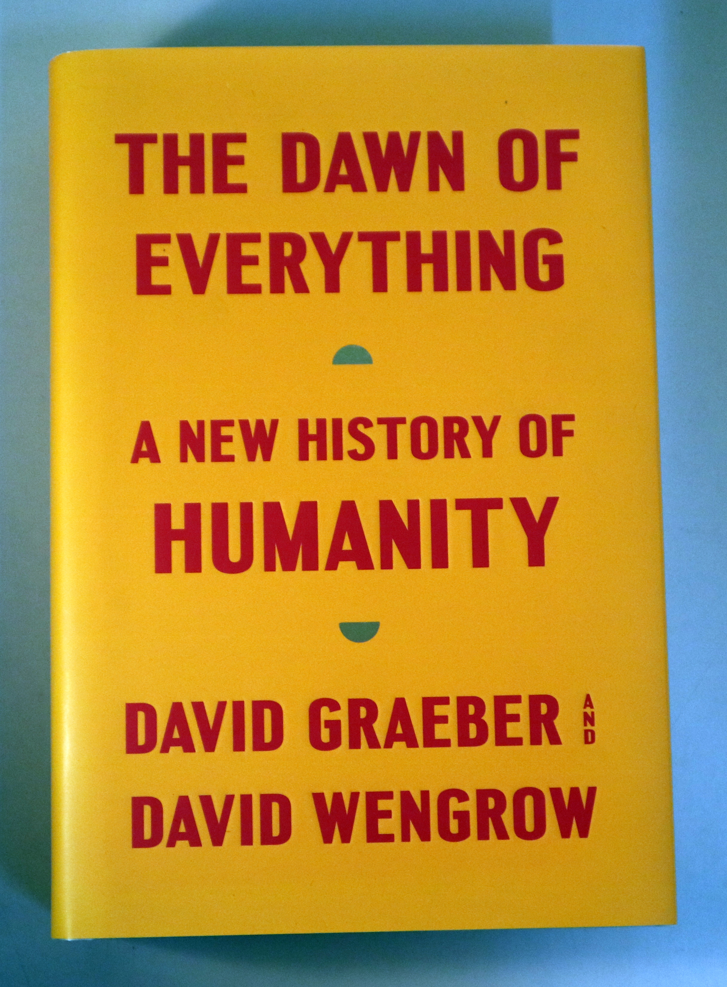 THE DAWN OF EVERY THING. A new History of Humanity - New York  2021