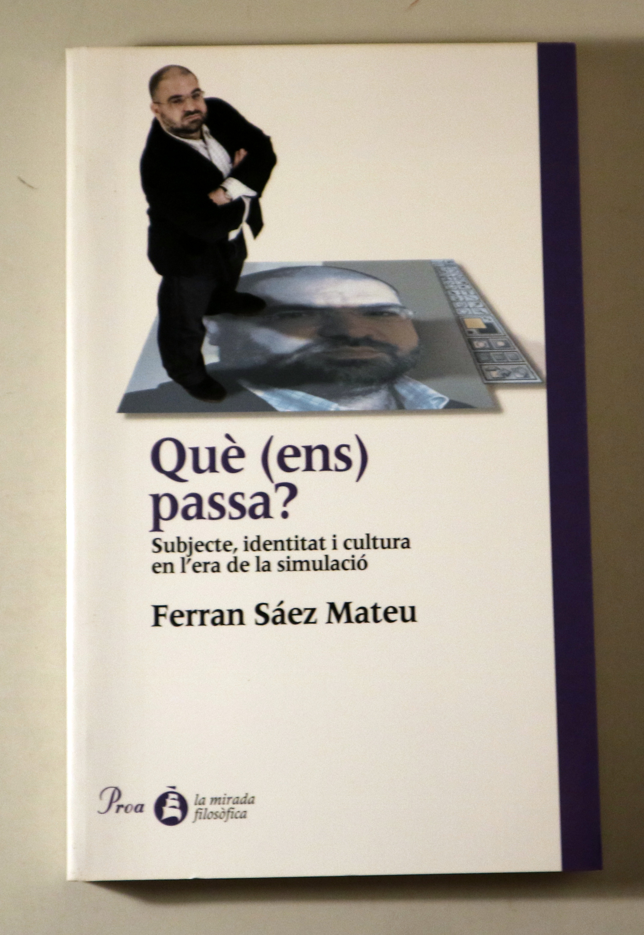 QUÈ (ENS) PASSA? Subjecte, identitat i cultura en l'era de la simulació - Barcelona