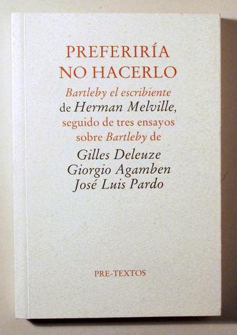 PREFERIRÍA NO HACERLO. Bartleby el escribiente seguido de tres ensayos sobre Bartleby - Valencia 2005
