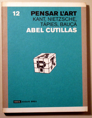 PENSAR L'ART. Kant, Nietzsche, Tàpies, Bauçà - Barcelona 2006 - 1ª edició