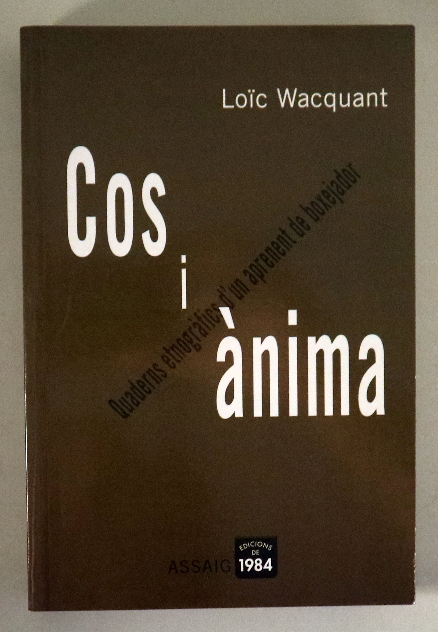 COS I ÀNIMA. Quaderns etnogràfics d'un aprenent de boxejador - Barcelona 2004 - Il·lustrat - 1a edició en català